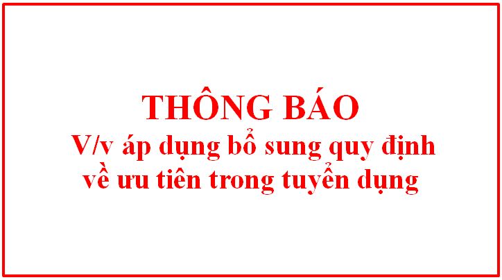 Thông báo áp dụng bổ sung quy định về ưu tiên trong tuyển dụng